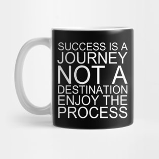 Success Is A Journey Not A Destination Enjoy The Process Mug